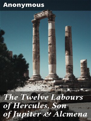 cover image of The Twelve Labours of Hercules, Son of Jupiter & Alcmena